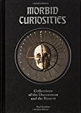 Morbid Curiosities: Collections of the Uncommon and the Bizarre
