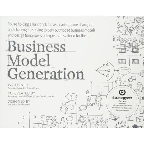 Business Model Generation: A Handbook for Visionaries, Game Changers, and Challengers