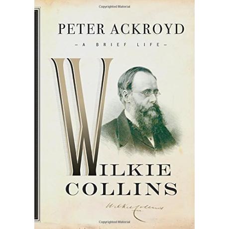 Wilkie Collins: A Brief Life (Ackroyd's Brief Lives)