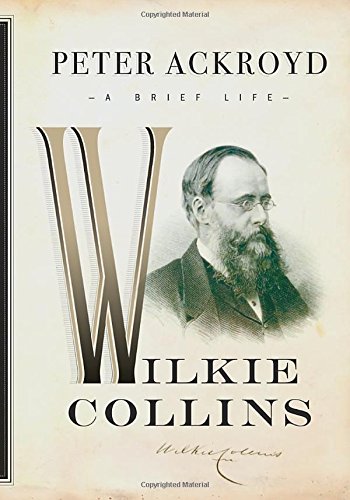 Wilkie Collins: A Brief Life (Ackroyd's Brief Lives)