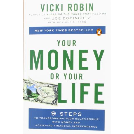 Your Money or Your Life: 9 Steps to Transforming Your Relationship with Money and Achieving Financial Independence: Revi