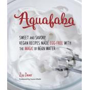 Aquafaba: Sweet and Savory Vegan Recipes Made Egg-Free with the Magic of Bean Water