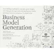 Business Model Generation: A Handbook for Visionaries, Game Changers, and Challengers